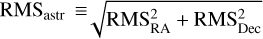 Mathematical equation: $\rm{RMS}_{\rm{astr}} &equiv; \sqrt {{\rm{RMS}}_{{\rm{RA}}}^{\rm{2}} + {\rm{RMS}}_{{\rm{Dec}}}^{\rm{2}}} $