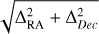 Mathematical equation: $\sqrt {{\rm{\Delta }}_{{\rm{RA}}}^2 + {\rm{\Delta }}_{Dec}^2} $