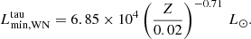 Mathematical equation: $$ \begin{aligned} {L}^\mathrm{tau} _\mathrm{min,WN} = 6.85 \times 10^{4} \left(\frac{Z}{0.02}\right)^{-0.71} \,{L}_\odot . \end{aligned} $$