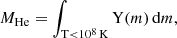 Mathematical equation: $$ \begin{aligned} {M}_\mathrm{He} = \int _{\mathrm{T} < 10^8 \, \mathrm{K}} \mathrm{Y} (m) \, \mathrm{d} m, \end{aligned} $$