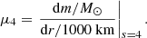 Mathematical equation: $$ \begin{aligned} \mu _4 = \left.\frac{\mathrm{d} m/{M}_\odot }{\mathrm{d} r/1000 \ \mathrm{km} }\right|_{s=4}. \end{aligned} $$