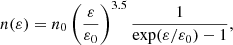 Mathematical equation: $$ \begin{aligned} n(\varepsilon ) = n_0 \left(\frac{\varepsilon }{\varepsilon _0}\right)^{3.5} \frac{1}{\exp (\varepsilon /\varepsilon _0)-1}, \end{aligned} $$