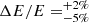 Mathematical equation: $ \Delta E/E =^{+2\%}_{-5\%} $
