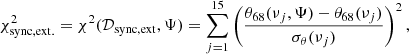 Mathematical equation: $$ \begin{aligned} \chi ^2_{\rm sync,ext.} = \chi ^2(\mathcal{D} _\mathrm{sync,ext} ,\mathbf \Psi ) = \sum \limits _{j=1}^{15} \left(\frac{\theta _{68}(\nu _j,\mathbf \Psi ) - \theta _{68}(\nu _j)}{\sigma _{\theta }(\nu _j)}\right)^2, \end{aligned} $$