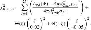 Mathematical equation: $$ \begin{aligned}&\chi ^2_{\rm IC,SED} = \sum \limits _{i=1}^{25} \left(\frac{L_{\nu ,i}(\mathbf \Psi ) - 4\pi d_\mathrm{Crab} ^2 f_{\nu ^\prime ,i}}{4\pi d_\mathrm{Crab} ^2 \sigma _{f,i}}^2 \right) + \nonumber \\&\qquad \qquad \Theta (\zeta )\left(\frac{\zeta }{0.02}\right)^2 + \Theta (-\zeta )\left(\frac{\zeta }{-0.05}\right)^2. \end{aligned} $$