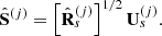 Mathematical equation: $$ \begin{aligned} \hat{\mathbf{S }}^{\left(j\right)}=\left[\hat{\mathbf{R }}_{s}^{\left( j \right)}\right]^{1/2}\mathbf U _{s}^{\left(j\right)}. \end{aligned} $$