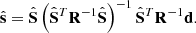 Mathematical equation: $$ \begin{aligned} \hat{\mathbf{s}}=\hat {\mathbf{S}} \left( \hat{\mathbf{S }}^{T}\mathbf R ^{-1}\hat{\mathbf{S }} \right)^{-1}\hat{\mathbf{S }}^{T}\mathbf R ^{-1}\mathbf d . \end{aligned} $$