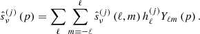 Mathematical equation: $$ \begin{aligned} \hat{s}_{\nu }^{\left( j \right)}\left( p \right)=\sum _{\ell }\sum _{m=-\ell }^{\ell }\hat{s}_{\nu }^{\left( j \right)}\left( \ell ,m \right)h_{\ell }^{\left( j \right)}Y_{\ell m}\left( p \right). \end{aligned} $$