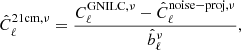 Mathematical equation: $$ \begin{aligned} \hat{C}_{\ell }^\mathrm{21cm,\nu } = \frac{C_{\ell }^\mathrm{GNILC,\nu }-\hat{C}_{\ell }^\mathrm{noise-proj,\nu }}{\hat{b}_{\ell }^{\nu }}, \end{aligned} $$
