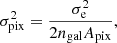Mathematical equation: $$ \begin{aligned} \sigma _{\mathrm{pix}}^2 = \frac{\sigma _{\rm e}^2}{2 n_{\mathrm{gal}} A_{\mathrm{pix}}}, \end{aligned} $$