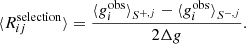 Mathematical equation: $$ \begin{aligned} \langle R_{ij}^{\mathrm{selection}} \rangle = \frac{\langle g_i^{\mathrm{obs}} \rangle _{S^{+, j}} - \langle g_i^{\mathrm{obs}} \rangle _{S^{-, j}}}{2\Delta g}. \end{aligned} $$