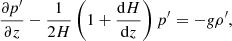 Mathematical equation: $$ \begin{aligned}&\frac{\partial p^\prime }{\partial z} - \frac{1}{2 H} \left(1+\frac{\mathrm{d} H}{\mathrm{d} z}\right) p^\prime = - g \rho^\prime , \end{aligned} $$