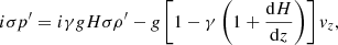 Mathematical equation: $$ \begin{aligned}&i \sigma p^\prime = i\gamma g H \sigma \rho^\prime - g\left[1-\gamma \left(1+\frac{\mathrm{d} H}{\mathrm{d}z} \right)\right]{ v}_z, \end{aligned} $$