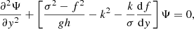 Mathematical equation: $$ \begin{aligned}&\frac{\partial ^2 \Psi }{\partial { y}^2} + \left[\frac{\sigma ^2 -f^2}{g h} - k^2 - \frac{k}{\sigma }\frac{\mathrm{d} f}{\mathrm{d}{ y}} \right] \Psi = 0, \end{aligned} $$