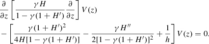 Mathematical equation: $$ \begin{aligned}&\frac{\partial }{\partial z} \left[ \frac{\gamma H}{1-\gamma (1+H^{\prime })} \frac{\partial }{\partial z} \right]V(z)\nonumber \\&-\left[ \frac{\gamma (1+H^{\prime })^2}{4H[1-\gamma (1+H^{\prime })]} - \frac{\gamma H^{\prime \prime }}{2[1-\gamma (1+H^{\prime })]^2} + \frac{1}{h} \right]V(z) = 0. \end{aligned} $$