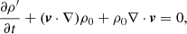 Mathematical equation: $$ \begin{aligned}&\frac{\partial \rho^\prime }{\partial t} + (\boldsymbol{{ v}}\cdot \nabla )\rho _0 + \rho _0 \nabla \cdot \boldsymbol{{ v}} =0, \end{aligned} $$