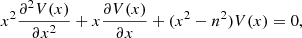 Mathematical equation: $$ \begin{aligned} x^2\frac{\partial ^2 V(x)}{\partial x^2} + x \frac{\partial V(x)}{\partial x}+ ( x^2 - n^2) V(x) = 0, \end{aligned} $$