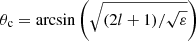 Mathematical equation: $ \theta_{\mathrm{c}}=\arcsin \left ( \sqrt{(2l+1)/\sqrt{\varepsilon}}\right ) $
