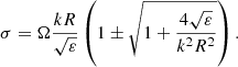 Mathematical equation: $$ \begin{aligned} \sigma =\Omega \frac{k R}{\sqrt{\varepsilon }}\left(1 \pm \sqrt{1+\frac{4\sqrt{\varepsilon }}{k^2R^2}} \right). \end{aligned} $$