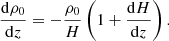 Mathematical equation: $$ \begin{aligned} \frac{\mathrm{d} \rho _0}{\mathrm{d} z} = - \frac{\rho _0}{H} \left(1+ \frac{\mathrm{d} H}{\mathrm{d} z} \right). \end{aligned} $$