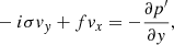 Mathematical equation: $$ \begin{aligned}&-i \sigma { v}_{ y} + f { v}_x = - \frac{\partial p^\prime }{\partial { y}}, \end{aligned} $$
