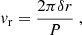 Mathematical equation: $$ \begin{aligned} {{ v}_{\rm r}} = \dfrac{2\pi \delta r}{P} \ , \end{aligned} $$