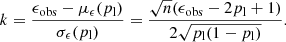 Mathematical equation: $$ \begin{aligned} k = \frac{\epsilon _\mathrm{obs} -\mu _\epsilon (p_\mathrm{l} )}{\sigma _\epsilon (p_\mathrm{l} )} = \frac{\sqrt{n}(\epsilon _\mathrm{obs} -2p_\mathrm{l} +1)}{2\sqrt{p_\mathrm{l} (1-p_\mathrm{l} )}}. \end{aligned} $$
