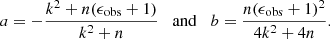 Mathematical equation: $$ \begin{aligned} a=-\frac{k^2+n(\epsilon _\mathrm{obs} +1)}{k^2+n}\;\;\;\mathrm{and} \;\;\; b = \frac{n(\epsilon _\mathrm{obs} +1)^2}{4k^2+4n}. \end{aligned} $$