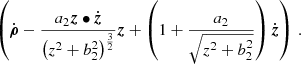 Mathematical equation: $$ \begin{aligned}&\left(\dot{\boldsymbol{\rho }}-\frac{a_2\boldsymbol{z}\bullet \dot{\boldsymbol{z}}}{\left(z^2+b_2^2\right)^{\frac{3}{2}}}\boldsymbol{z} +\left(1+\frac{a_2}{\sqrt{z^2+b_2^2}}\right)\dot{\boldsymbol{z}}\right)\,. \end{aligned} $$