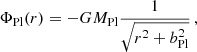 Mathematical equation: $$ \begin{aligned} \Phi _\mathrm{Pl} (r) =-GM_\mathrm{Pl} \frac{1}{\sqrt{r^2+b_\mathrm{Pl} ^2}}\,, \end{aligned} $$