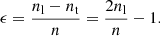 Mathematical equation: $$ \begin{aligned} \epsilon = \frac{n_\mathrm{l} -n_\mathrm{t} }{n} = \frac{2n_\mathrm{l} }{n}-1. \end{aligned} $$