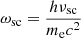 Mathematical equation: $ \omega_{\mathrm{sc}} = \frac{h\nu_{\mathrm{sc}}}{m_{\mathrm{e}}c^{2}} $