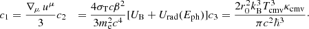 Mathematical equation: $$ \begin{aligned} c_{1}&= \frac{\nabla _{\mu } \, u^{\mu }}{3}\nonumber c_{2}&= \frac{4 \sigma _{\rm T} c \beta ^{2}}{3 m_{\rm e}^{2} c^{4}}[U_{\rm B} + U_{\rm rad}(E_{\rm ph})]\nonumber c_{3}&= \frac{2r_{0}^{2} k_{\rm B}^3 T_{\rm cmv}^3 \kappa _{\rm cmv}}{\pi c^2 \hbar ^3}\cdot \end{aligned} $$