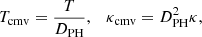 Mathematical equation: $$ \begin{aligned} T_{\rm cmv} = \frac{T}{D_{\rm PH}}, \quad \kappa _{\rm cmv} = D_{\rm PH}^2 \kappa , \end{aligned} $$