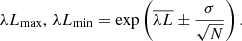 Mathematical equation: $$ \begin{aligned} \lambda L_{\rm max}, \,\lambda L_{\rm min} = \exp \left(\overline{\lambda L} \pm \frac{\sigma }{\sqrt{N}}\right). \end{aligned} $$