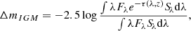 Mathematical equation: $$ \begin{aligned} \Delta m_{IGM} = -2.5 \log \frac{\int \lambda F_{\lambda } e^{-\tau (\lambda ,z)}{S\!}_{\lambda }\mathrm{d}\lambda }{\int \lambda F_{\lambda } {S\!}_{\lambda }\mathrm{d}\lambda }, \end{aligned} $$