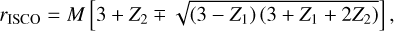 Mathematical equation: $ {r_{{\rm{ISCO}}}} = M\left[ {3 + {Z_2} \mp \sqrt {\left( {3 - {Z_1}} \right)\left( {3 + {Z_1} + 2{Z_2}} \right)} } \right], $