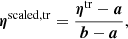 Mathematical equation: $$ \begin{aligned} \boldsymbol{\eta }^\mathrm{scaled, tr} = \frac{\boldsymbol{\eta }^\mathrm{tr} - \boldsymbol{a}}{\boldsymbol{b}-\boldsymbol{a}}, \end{aligned} $$