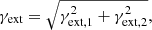 Mathematical equation: $$ \begin{aligned} \gamma _{\rm ext} = \sqrt{\gamma _{\rm ext,1}^2 + \gamma _{\rm ext,2}^2}, \end{aligned} $$