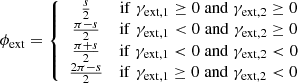 Mathematical equation: $$ \begin{aligned} \phi _{\rm ext} = \left\{ \begin{array}{cccc} \frac{s}{2}&\mathrm{if}\; \gamma _{\rm ext,1} \ge 0 \;\mathrm{and}\; \gamma _{\rm ext,2} \ge 0\\ \frac{\pi - s}{2}&\mathrm{if}\; \gamma _{\rm ext,1} < 0 \;\mathrm{and}\; \gamma _{\rm ext,2} \ge 0 \\ \frac{\pi +s}{2}&\mathrm{if}\; \gamma _{\rm ext,1} < 0 \;\mathrm{and}\; \gamma _{\rm ext,2} < 0 \\ \frac{2\pi -s}{2}&\mathrm{if}\; \gamma _{\rm ext,1} \ge 0 \;\mathrm{and}\; \gamma _{\rm ext,2} < 0 \end{array}\right. \end{aligned} $$