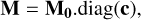 Mathematical equation: ${\bf{M}} = {{\bf{M}}_{\bf{0}}}.diag\left( {\bf{c}} \right),$