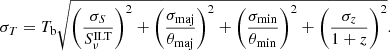 Mathematical equation: $$ \begin{aligned} \sigma _T = T_\mathrm{b} \sqrt{\left(\frac{\sigma _S}{S^\mathrm{ILT} _\nu }\right)^2 + \left(\frac{\sigma _\mathrm{maj} }{\theta _\mathrm{maj} }\right)^2 + \left(\frac{\sigma _\mathrm{min} }{\theta _\mathrm{min} }\right)^2 + \left(\frac{\sigma _z}{1 + z}\right)^2} .\end{aligned} $$