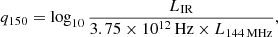 Mathematical equation: $$ \begin{aligned} q_{150} = \log _{10} \frac{L_\mathrm{IR} }{3.75 \times 10^{12}\, \mathrm{Hz} \times L_{144\,\mathrm{MHz} }} ,\end{aligned} $$
