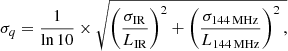 Mathematical equation: $$ \begin{aligned}&\sigma _q = \frac{1}{\ln 10} \times \sqrt{\left(\frac{\sigma _\mathrm{IR} }{L_\mathrm{IR} }\right)^2 + \left(\frac{\sigma _{144\,\mathrm{MHz} }}{L_{144\,\mathrm{MHz} }}\right)^2,} \end{aligned} $$