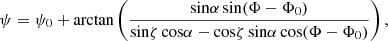 Mathematical equation: $$ \begin{aligned} {\psi } = {\psi }_{0} + \mathrm{arctan} \left(\frac{\mathrm{sin}\alpha \, \mathrm{sin}(\Phi - \Phi _0)}{\mathrm{sin}\zeta \, \mathrm{cos}\alpha - \mathrm{cos}\zeta \, \mathrm{sin}\alpha \, \mathrm{cos}(\Phi - \Phi _0)}\right), \end{aligned} $$