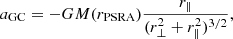 Mathematical equation: $$ \begin{aligned} a_{\rm GC} = -GM(r_{\rm PSRA}) \frac{r_{\parallel }}{(r_{\perp }^2+r_{\parallel }^{2})^{3/2}}, \end{aligned} $$
