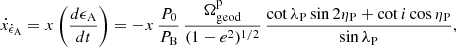 Mathematical equation: $$ \begin{aligned} \dot{x}_{\dot{\epsilon }_{\rm A}} = x\left(\frac{d\epsilon _{\rm A}}{dt}\right) = -x\,\frac{P_{\rm 0}}{P_{\rm B}} \, \frac{\Omega _{\rm geod}^\mathrm{p}}{(1- e^2)^{1/2}}\, \frac{\cot \lambda _{\rm P} \sin 2\eta _{\rm P} + \cot i \cos \eta _{\rm P}}{\sin \lambda _{\rm P}}, \end{aligned} $$