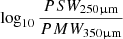 Mathematical equation: $ \log_{10} \frac{PSW_{250 \upmu\mathrm{m}}} {PMW_{350 \upmu\mathrm{m}}} $
