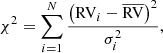 Mathematical equation: $$ \begin{aligned} \chi ^2 = \sum _{i=1}^N \frac{\left(\mathrm{RV}_i- \overline{\mathrm{RV}}\right)^2}{\sigma _i^2} , \end{aligned} $$