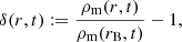 Mathematical equation: $$ \begin{aligned} \delta (r,t) := \frac{\rho _{\rm m} (r,t)}{\rho _{\rm m} (r_{\rm B},t)} - 1, \end{aligned} $$